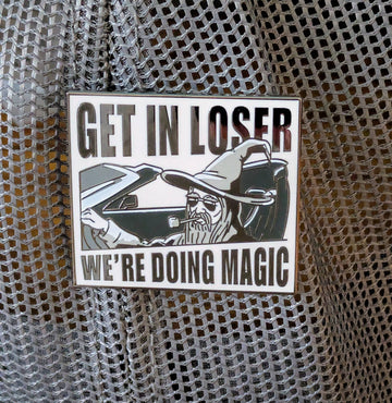 Get In Loser We're Doing Magic Wizard Enamel Pin - Bards & Cards