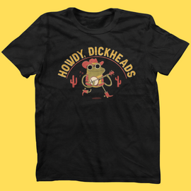'Howdy, Dickheads' Shirt - Bards & Cards