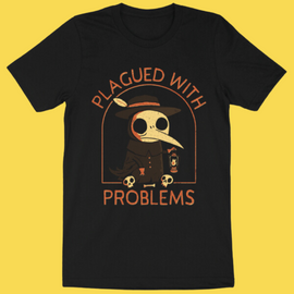 'Plagued With Problems' Shirt - Bards & Cards