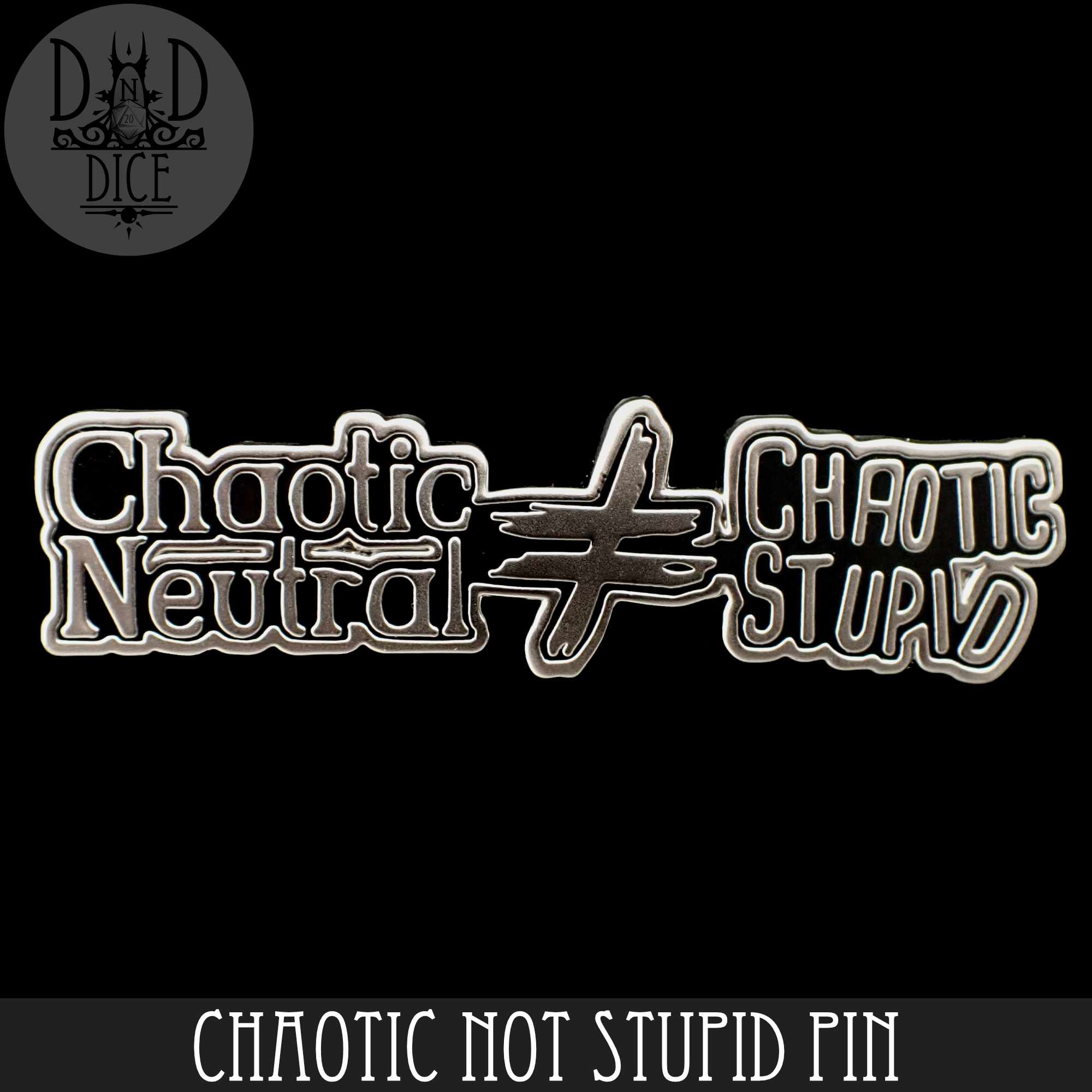 Chaotic Not Stupid Enamel Pin - Bards & Cards