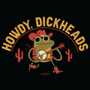 'Howdy, Dickheads' Shirt-2