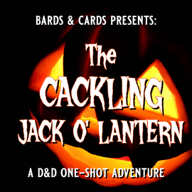 Thur 10/30/2025 5PM D&D with Dani: The Cackling Jack o' Lanterns Haunted Halloween Oneshot - Bards & Cards