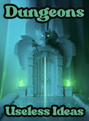 Dungeons: Useless Ideas, by Philip Reed - Bards & Cards