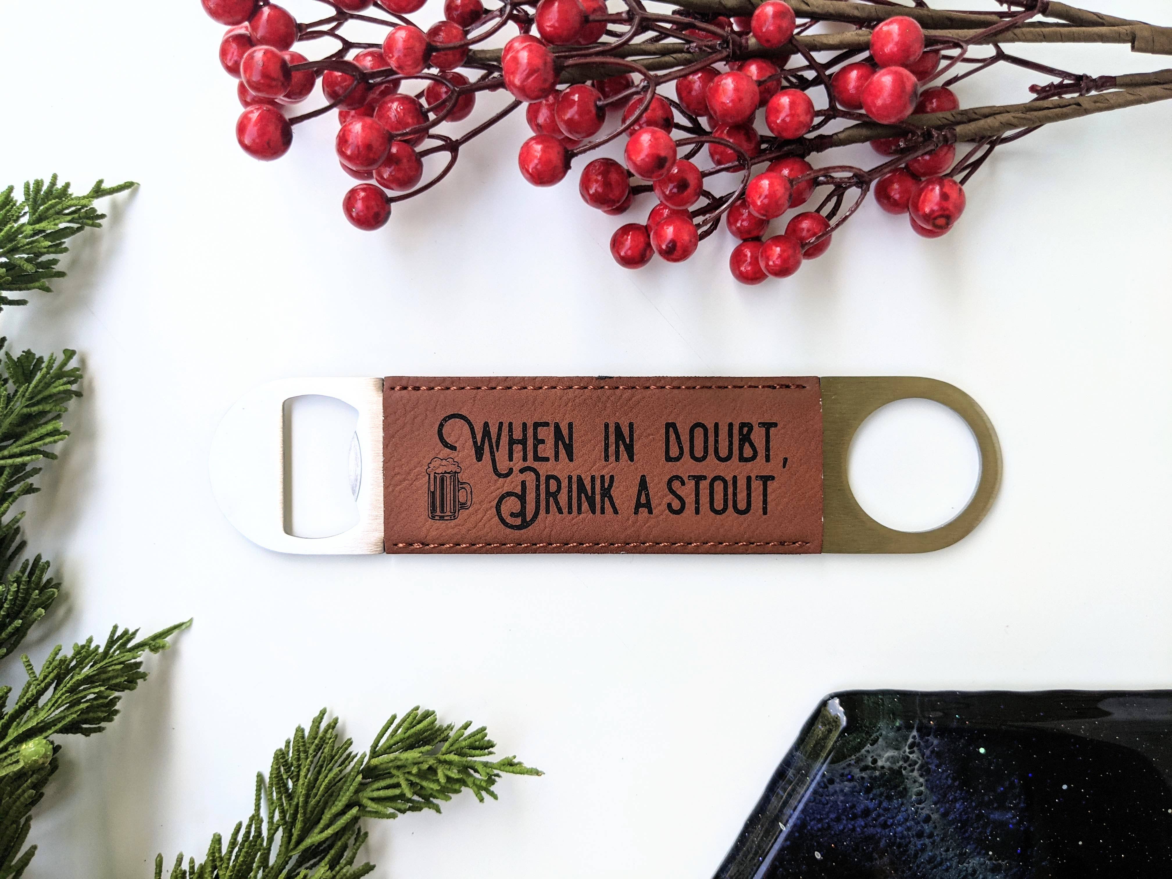 When in Doubt - Vegan Leather Bottle Opener - Bards & Cards